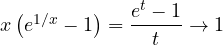 x\left(e^{1/x} - 1\right) = \dfrac{e^t - 1}{t} \to 1
