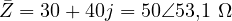 \[ \bar Z = 30 + 40j = 50\angle 53{,}1&deg;\ \Omega \]