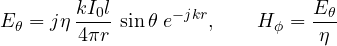 \[ E_\theta = j\eta\,\frac{kI_0 l}{4\pi r}\,\sin\theta\;e^{-jkr},\qquad H_\phi = \frac{E_\theta}{\eta} \]