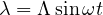 \lambda = \Lambda\sin\omega t