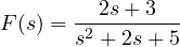 F(s) = \dfrac{2s + 3}{s^2 + 2s + 5}