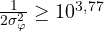 \frac{1}{2\sigma_\varphi^2} \ge 10^{3{,}77}