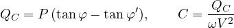 \[ Q_C = P\,(\tan\varphi - \tan\varphi'),\qquad C = \frac{Q_C}{\omega V^2} \]