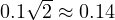 0.1\sqrt2 \approx 0.14