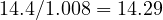 14.4/1.008 = 14.29
