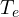 T_e