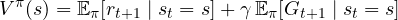 \[ V^\pi(s) = \mathbb E_\pi[r_{t+1} \mid s_t = s] + \gamma\,\mathbb E_\pi[G_{t+1} \mid s_t = s] \]