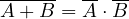 \overline{A + B} = \overline{A}\cdot\overline{B}