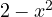 2 - x^2