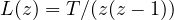 L(z) = T/(z(z - 1))
