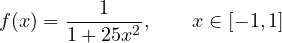 \[ f(x) = \frac{1}{1 + 25x^2},\qquad x\in[-1, 1] \]