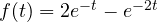 f(t) = 2e^{-t} - e^{-2t}