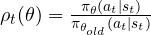 \rho_t(\theta) = \frac{\pi_\theta(a_t \mid s_t)}{\pi_{\theta_{old}}(a_t \mid s_t)}