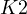 K \gt  2