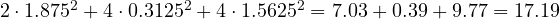2\cdot 1.875^2 + 4\cdot 0.3125^2 + 4\cdot 1.5625^2 = 7.03 + 0.39 + 9.77 = 17.19