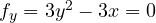 f_y = 3y^2 - 3x = 0