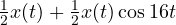 \frac{1}{2}x(t) + \frac{1}{2}x(t)\cos 16t