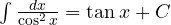 \int\frac{dx}{\cos^2 x} = \tan x + C