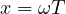 x = \omega T