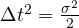 \Delta t^2 = \frac{\sigma^2}{2}