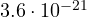 3.6\cdot 10^{-21}