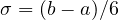 \sigma = (b - a)/6