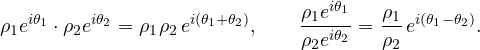 \[ \rho_1 e^{i\theta_1}\cdot \rho_2 e^{i\theta_2} = \rho_1\rho_2\, e^{i(\theta_1+\theta_2)}, \qquad \frac{\rho_1 e^{i\theta_1}}{\rho_2 e^{i\theta_2}} = \frac{\rho_1}{\rho_2}\, e^{i(\theta_1-\theta_2)}. \]