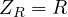 Z_R = R