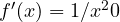 f'(x) = 1/x^2 \gt  0