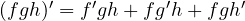 (fgh)' = f'gh + fg'h + fgh'
