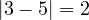 |3 - 5| = 2