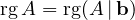 \[ \operatorname{rg}A = \operatorname{rg}(A\,|\,\mathbf b) \]
