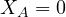 X_A = 0