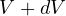 V + dV