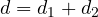 d = d_1 + d_2