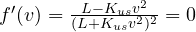 f'(v) = \frac{L - K_{us}v^2}{(L + K_{us}v^2)^2} = 0