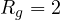 R_g = 2