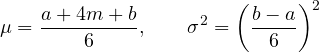 \[ \mu = \frac{a + 4m + b}{6},\qquad \sigma^2 = \left(\frac{b - a}{6}\right)^2 \]