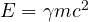 E = \gamma mc^2