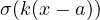 \sigma(k(x - a))