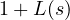 1 + L(s)