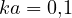 ka = 0{,}1