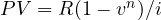 PV = R(1 - v^n)/i