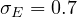 \sigma_E = 0.7