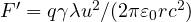 F' = q\gamma\lambda u^2/(2\pi\varepsilon_0 r c^2)