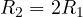R_2 = 2R_1