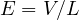 E = V/L