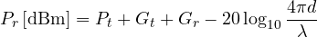 \[ P_r\,[\text{dBm}] = P_t + G_t + G_r - 20\log_{10}\frac{4\pi d}{\lambda} \]