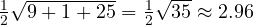 \tfrac12\sqrt{9 + 1 + 25} = \tfrac12\sqrt{35} \approx 2.96