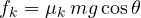 f_k = \mu_k\, mg\cos\theta